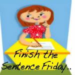 Finish the Sentence Friday
