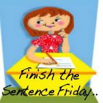 Finish the Sentence Fridays